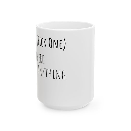 Pick One Ceramic Mug, (11oz, 15oz)
